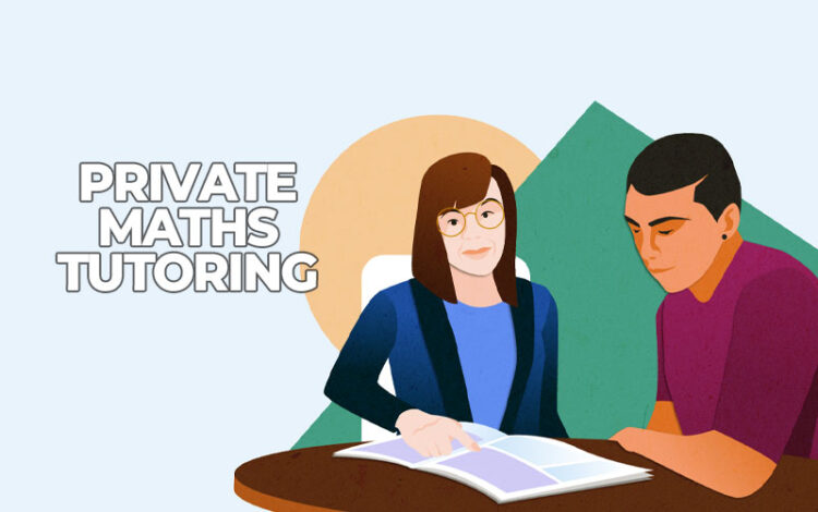Private Maths Tutoring - Why Should You Hire a Private Tutor for Your Child?